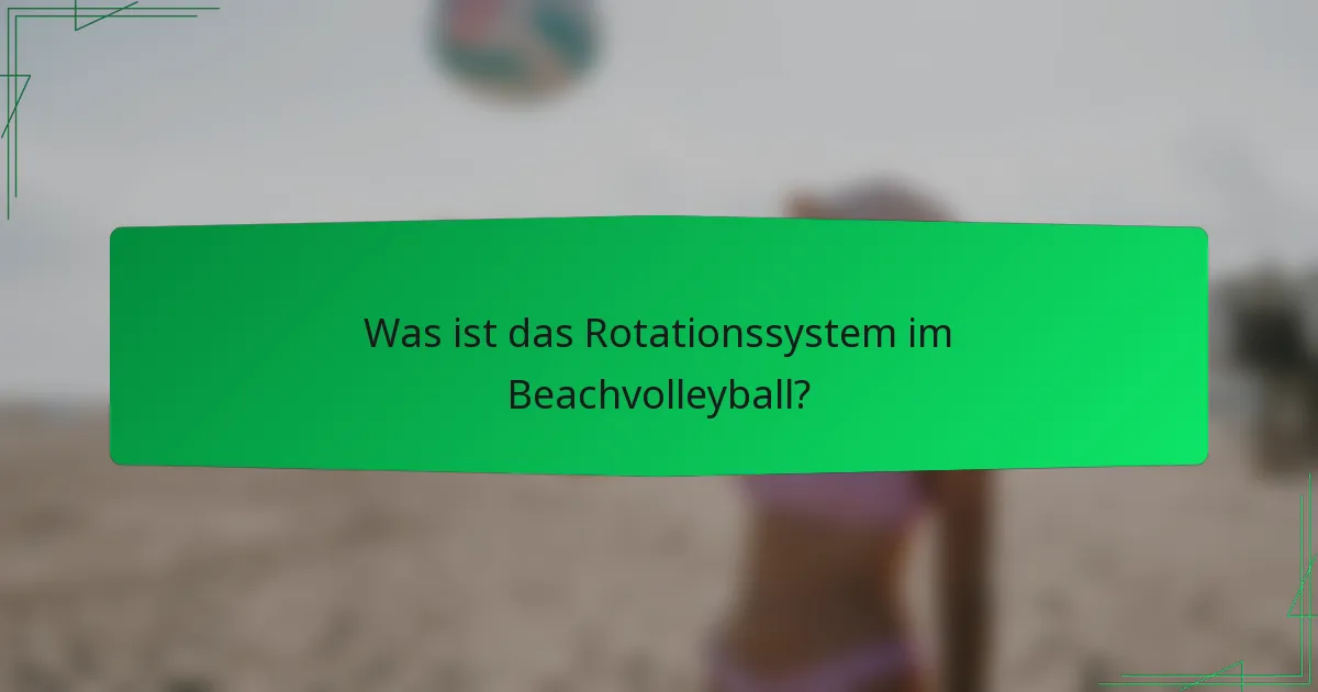 Was ist das Rotationssystem im Beachvolleyball?