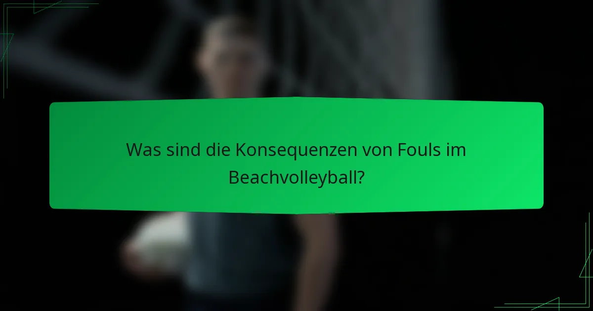 Was sind die Konsequenzen von Fouls im Beachvolleyball?