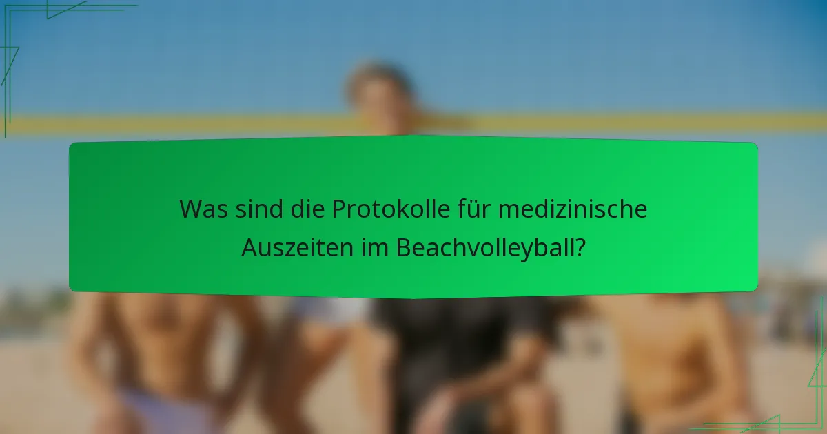 Was sind die Protokolle für medizinische Auszeiten im Beachvolleyball?