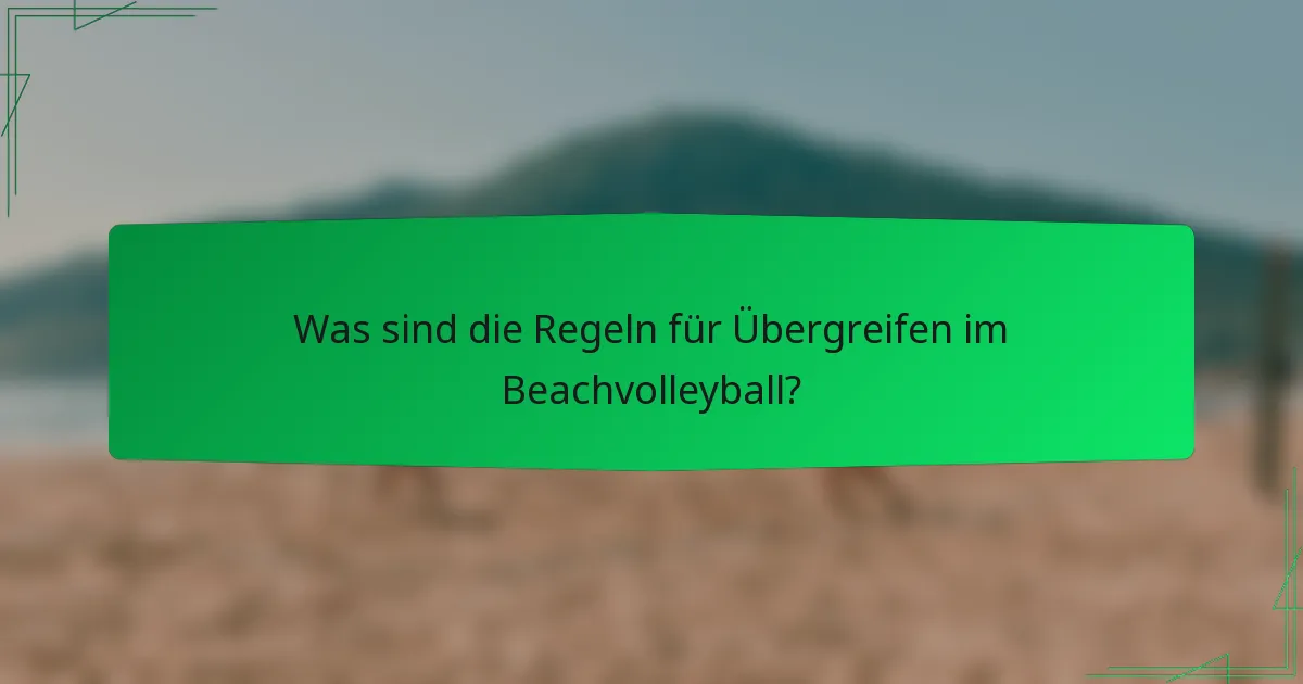 Was sind die Regeln für Übergreifen im Beachvolleyball?