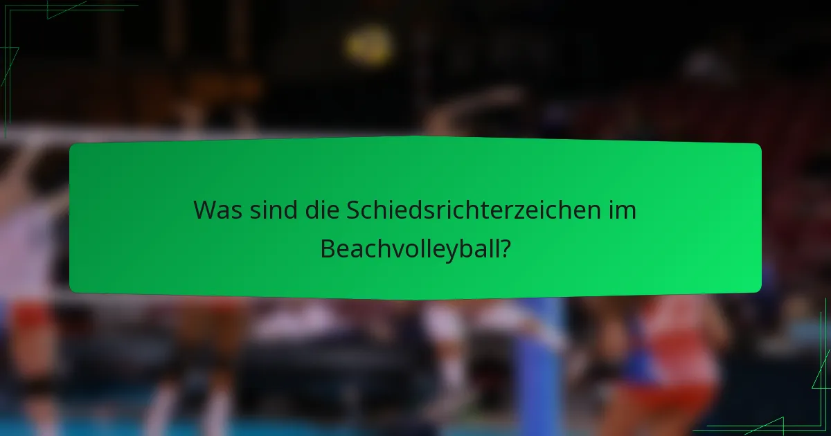 Was sind die Schiedsrichterzeichen im Beachvolleyball?