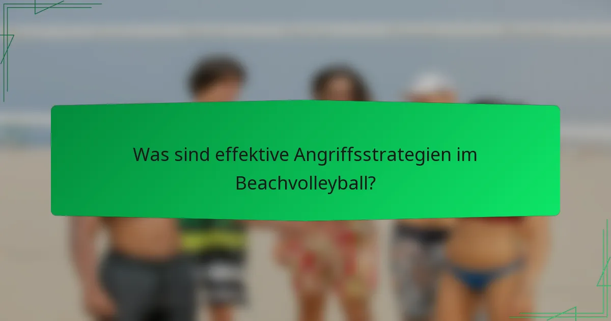 Was sind effektive Angriffsstrategien im Beachvolleyball?