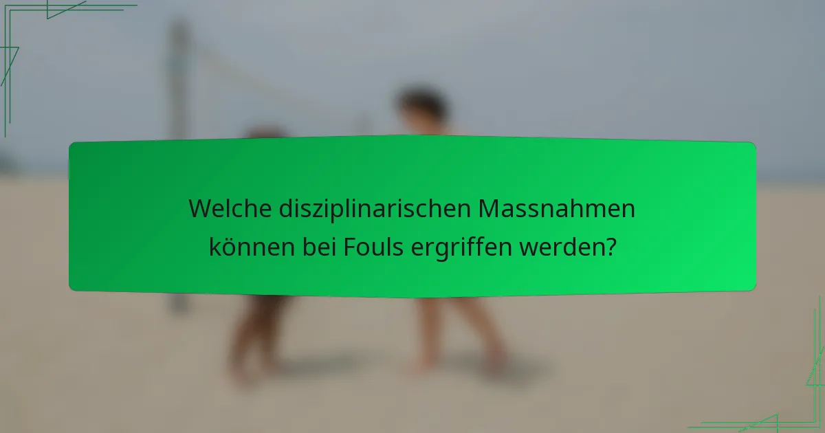 Welche disziplinarischen Massnahmen können bei Fouls ergriffen werden?