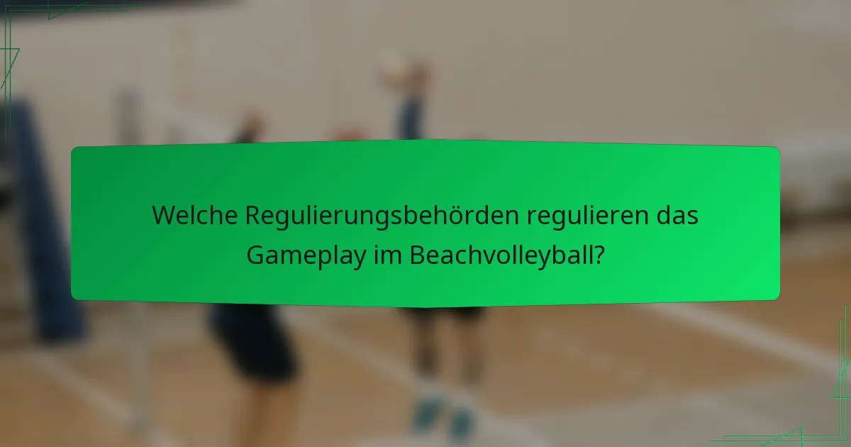 Welche Regulierungsbehörden regulieren das Gameplay im Beachvolleyball?