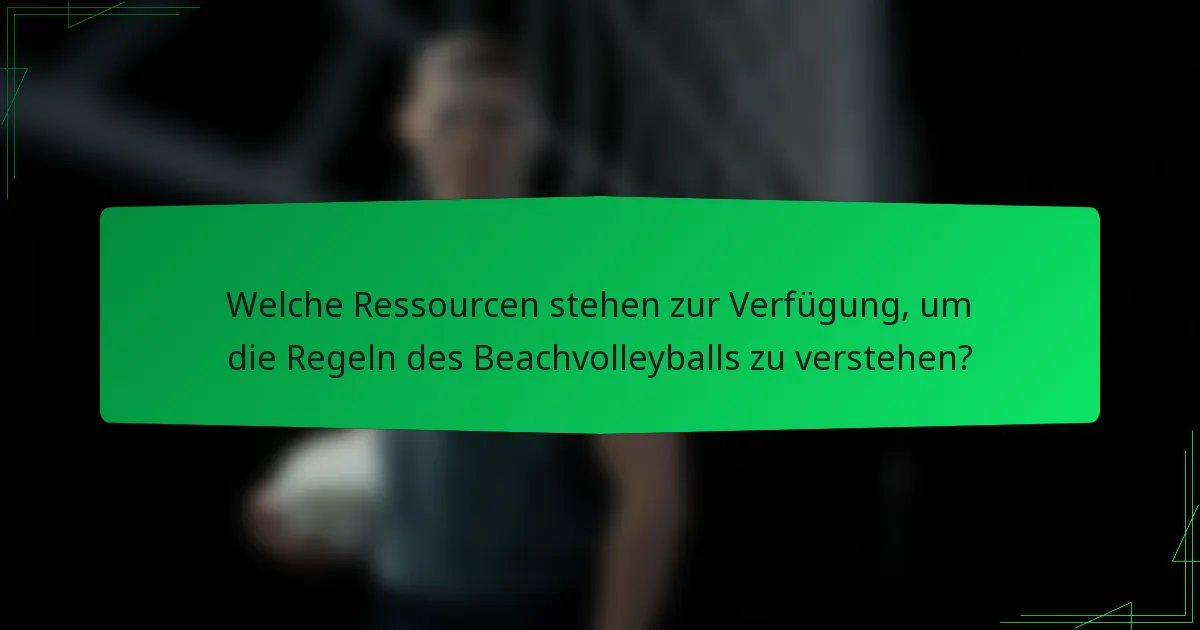 Welche Ressourcen stehen zur Verfügung, um die Regeln des Beachvolleyballs zu verstehen?