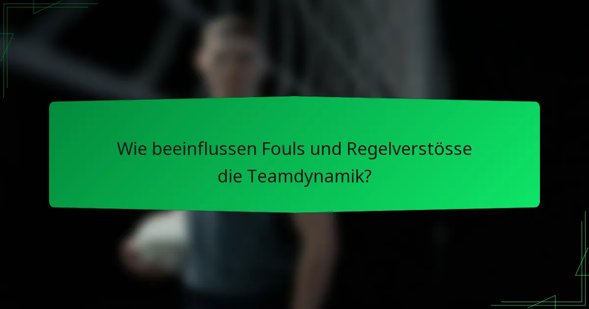 Wie beeinflussen Fouls und Regelverstösse die Teamdynamik?