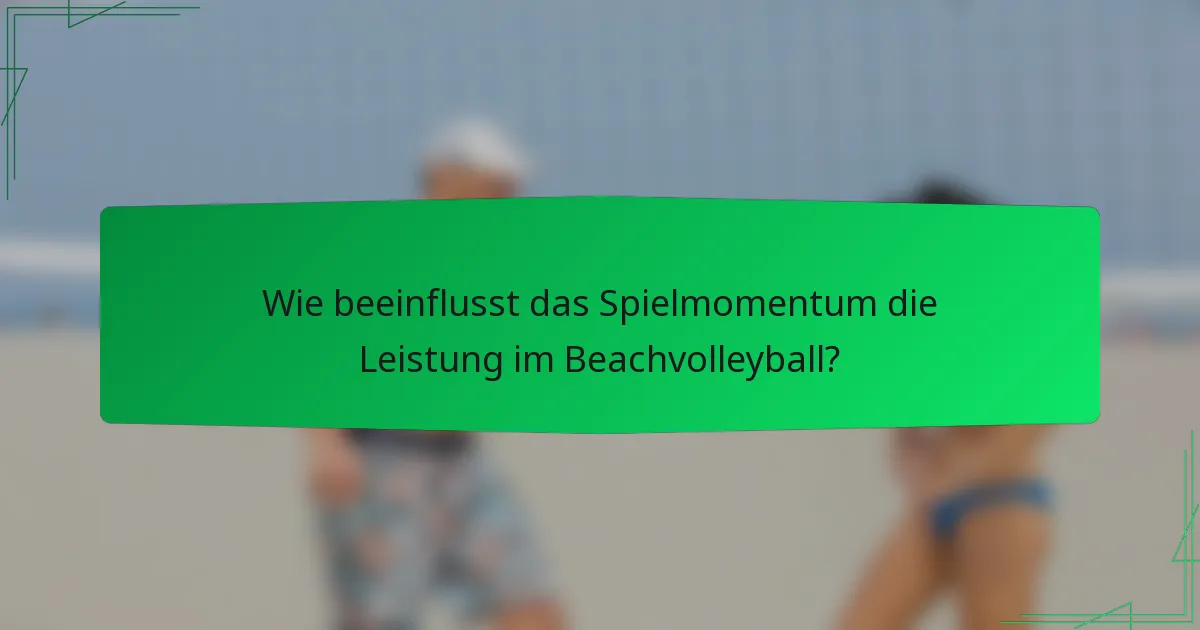 Wie beeinflusst das Spielmomentum die Leistung im Beachvolleyball?