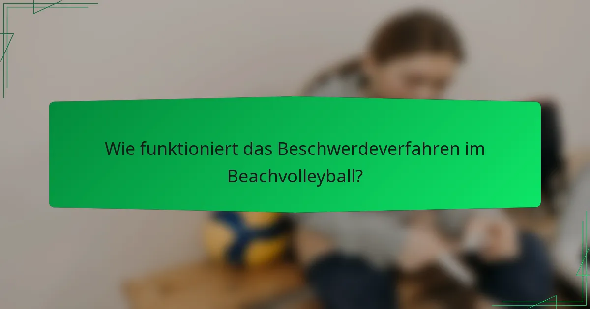 Wie funktioniert das Beschwerdeverfahren im Beachvolleyball?