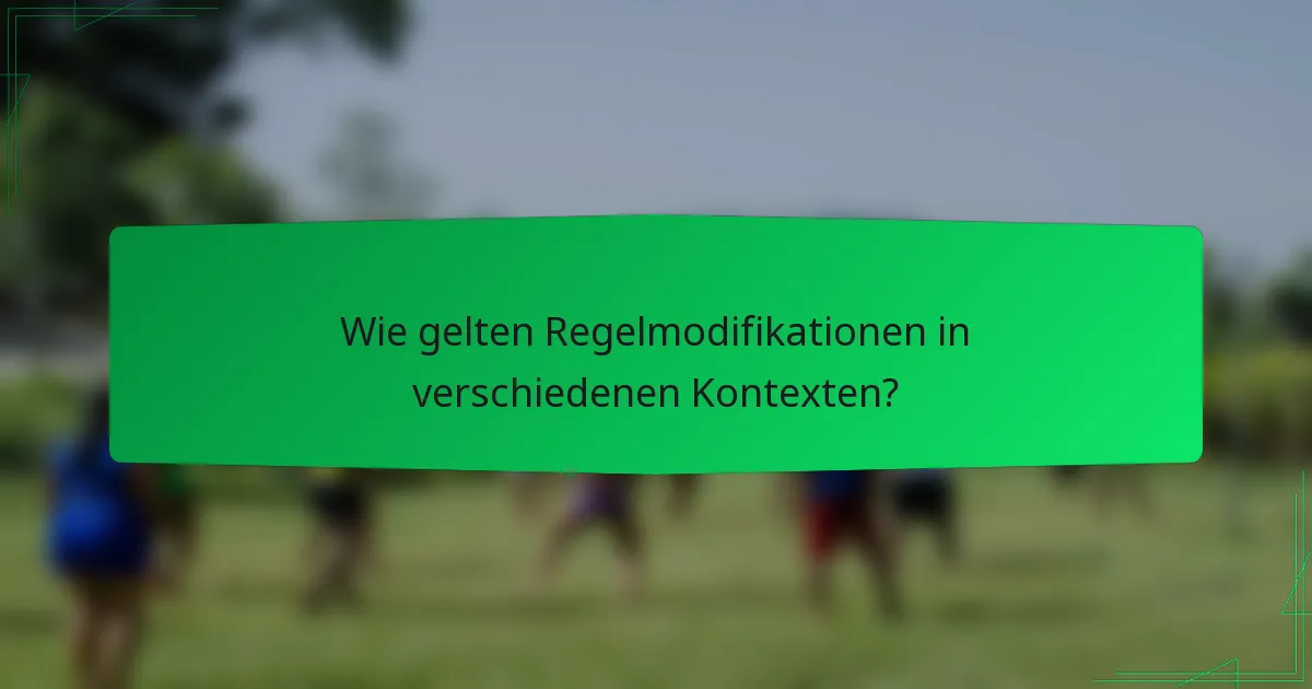Wie gelten Regelmodifikationen in verschiedenen Kontexten?