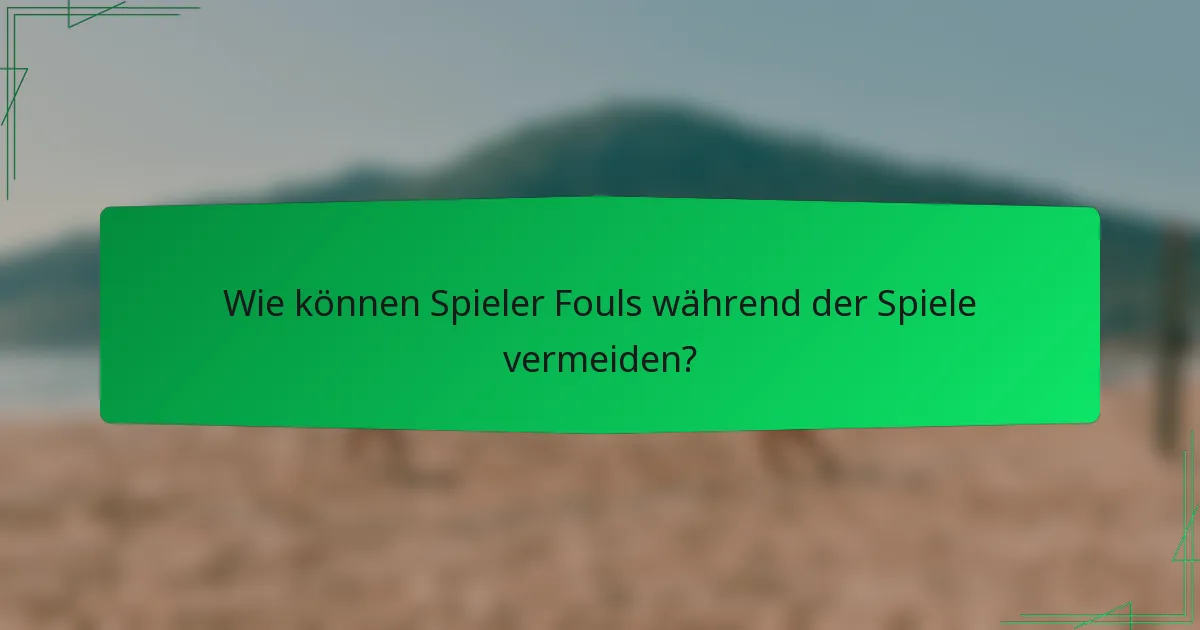 Wie können Spieler Fouls während der Spiele vermeiden?