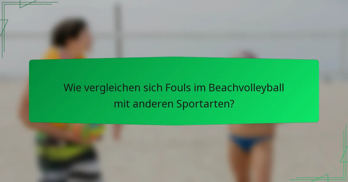 Wie vergleichen sich Fouls im Beachvolleyball mit anderen Sportarten?