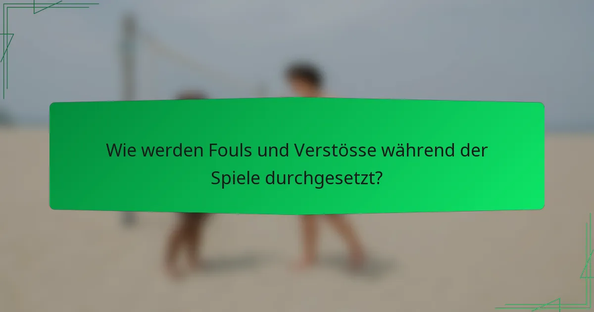 Wie werden Fouls und Verstösse während der Spiele durchgesetzt?
