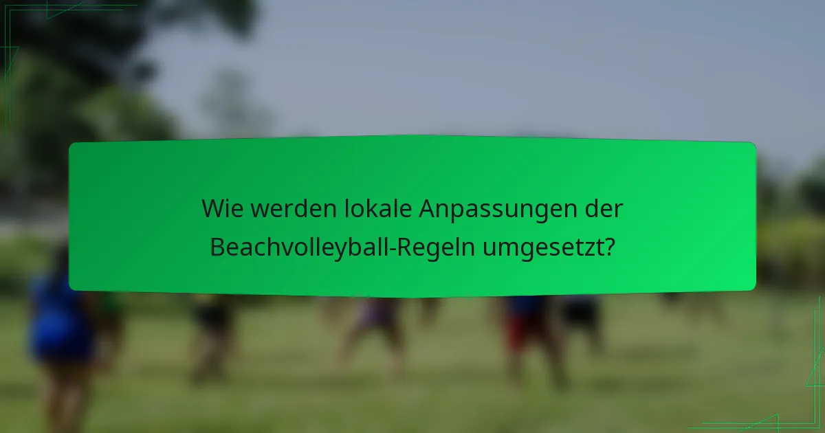 Wie werden lokale Anpassungen der Beachvolleyball-Regeln umgesetzt?