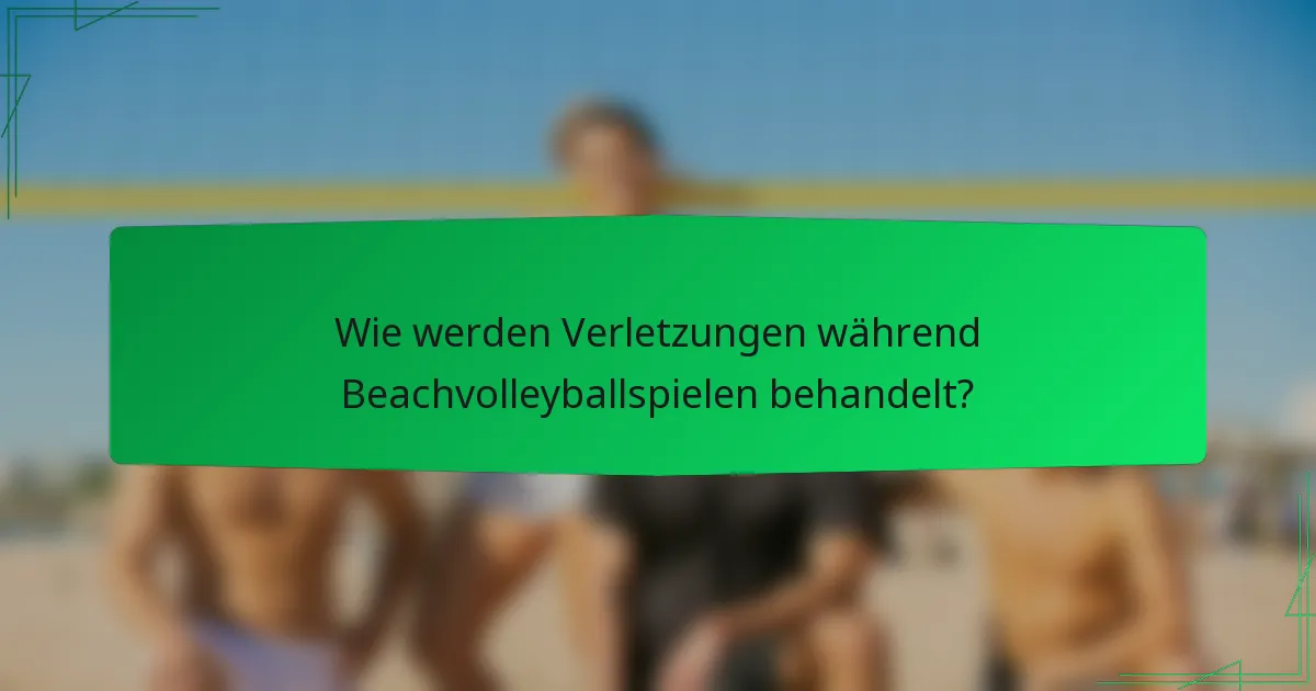 Wie werden Verletzungen während Beachvolleyballspielen behandelt?